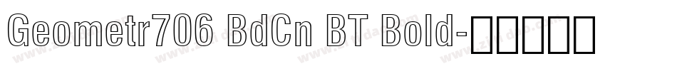 Geometr706 BdCn BT Bold字体转换